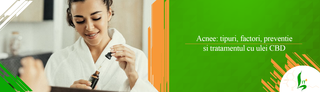 Acnee: tipuri, factori, preventie si tratamentul cu ulei CBD